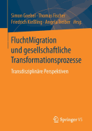 Fluchtmigration Und Gesellschaftliche Transformationsprozesse: Transdisziplinre Perspektiven