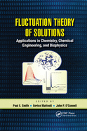 Fluctuation Theory of Solutions: Applications in Chemistry, Chemical Engineering, and Biophysics