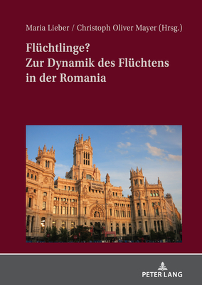 Fluechtlinge? Zur Dynamik Des Fluechtens in Der Romania - Lieber, Maria (Editor), and Mayer, Christoph Oliver (Editor)