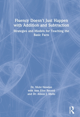 Fluency Doesn't Just Happen with Addition and Subtraction: Strategies and Models for Teaching the Basic Facts - Newton, Nicki, and Record, Ann Elise, and Mello, Alison J