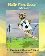 Fluffy Plays Soccer: A Bark Story