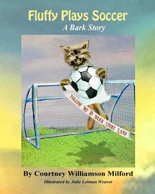 Fluffy Plays Soccer: A Bark Story - Milford, Courtney Williamson