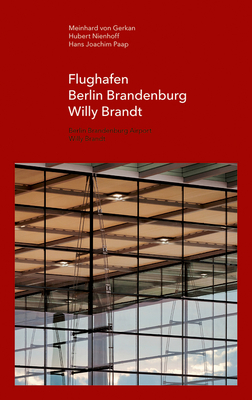 Flughafen Berlin Brandenburg Willy Brandt - Von Gerkan, Meinhard (Editor), and Goetze, Nikolaus (Editor)