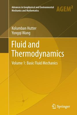 Fluid and Thermodynamics: Volume 1: Basic Fluid Mechanics - Hutter, Kolumban, and Wang, Yongqi