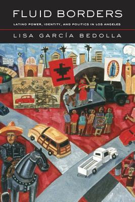 Fluid Borders: Latino Power, Identity, and Politics in Los Angeles - Garcia Bedolla, Lisa