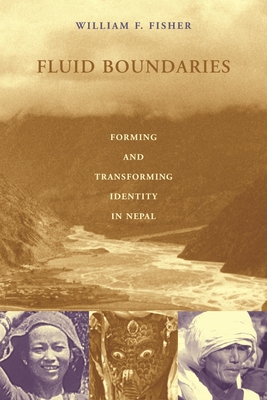 Fluid Boundaries: Forming and Transforming Identity in Nepal - Fisher, William