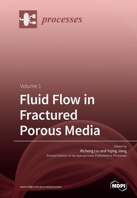 Fluid Flow in Fractured Porous Media - Liu, Richeng (Guest editor), and Jiang, Yujing (Guest editor)