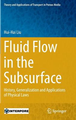 Fluid Flow in the Subsurface: History, Generalization and Applications of Physical Laws - Liu, Hui-Hai