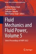 Fluid Mechanics and Fluid Power, Volume 5: Select Proceedings of Fmfp 2022