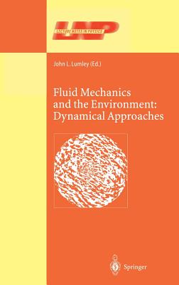 Fluid Mechanics and the Environment: Dynamical Approaches: A Collection of Research Papers Written in Commemoration of the 60th Birthday of Sidney Leibovich - Lumley, John L (Editor)