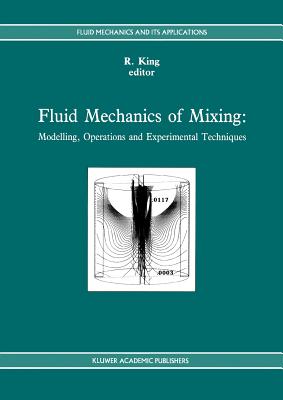 Fluid Mechanics of Mixing: Modelling, Operations and Experimental Techniques - King, R. (Editor)