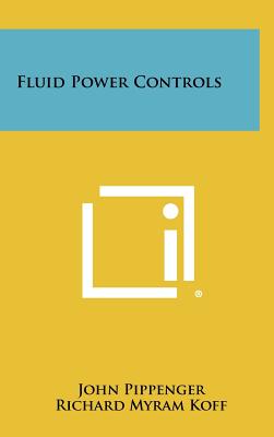 Fluid Power Controls - Pippenger, John, and Koff, Richard Myram