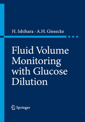 Fluid Volume Monitoring with Glucose Dilution - Ishihara, H (Editor), and Giesecke, A H (Editor)