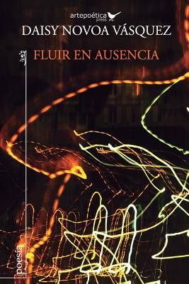 Fluir en ausencia - Aguasaco, Carlos (Editor), and Aguasaco, Jhon (Illustrator), and Novoa Vsquez, Daisy