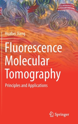 Fluorescence Molecular Tomography: Principles and Applications - Jiang, Huabei