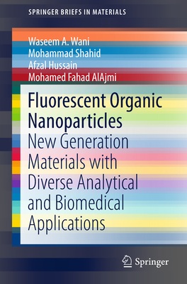 Fluorescent Organic Nanoparticles: New Generation Materials with Diverse Analytical and Biomedical Applications - Wani, Waseem A, and Shahid, Mohammad, and Hussain, Afzal