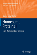 Fluorescent Proteins I: From Understanding to Design - Jung, Gregor (Editor)