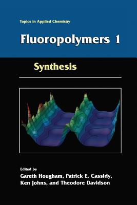 Fluoropolymers 1: Synthesis - Hougham, Gareth G (Editor), and Cassidy, Patrick E (Editor), and Johns, Ken (Editor)