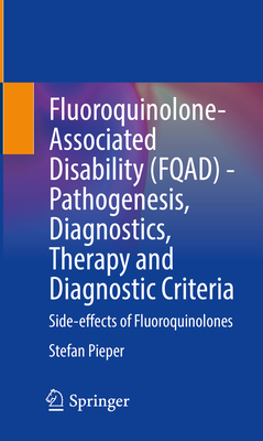 Fluoroquinolone-Associated Disability (Fqad) - Pathogenesis, Diagnostics, Therapy and Diagnostic Criteria: Side-Effects of Fluoroquinolones - Pieper, Stefan