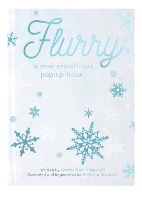 Flurry: A Mini Snowflakes Pop-Up Book - Preston Chushcoff, Jennifer, and Yeretskaya, Yevgeniya