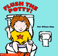 Flush the Potty - Wilson-Max, Ken (Illustrator)