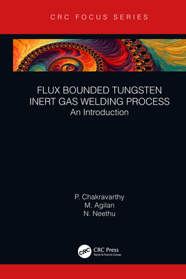 Flux Bounded Tungsten Inert Gas Welding Process: An Introduction - Chakravarthy, P, and Agilan, M, and Neethu, N