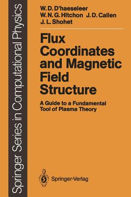 Flux Coordinates and Magnetic Field Structure: A Guide to a Fundamental Tool of Plasma Theory - D'Haeseleer, William D, and Hitchon, William N G, and Callen, James D