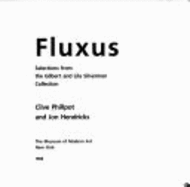 Fluxus: Selections from the Gilbert and Lila Silverman Collection - Phillpot, Clive, and Hendricks, Jon, and Museum of Modern Art