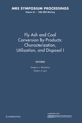 Fly Ash and Coal Conversion By-Products: Characterization, Utilization, and Disposal I: Volume 43 - McCarthy, Gregory J. (Editor), and Lauf, Robert J. (Editor)