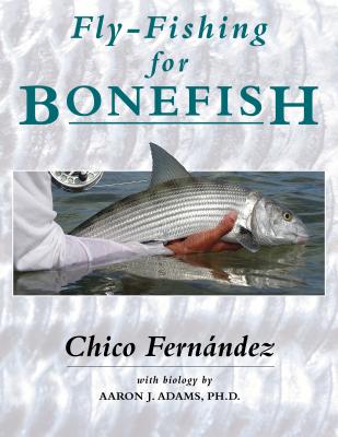 Fly-Fishing for Bonefish - Fernandez, Chico, and Adams, Aaron J