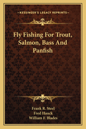 Fly Fishing For Trout, Salmon, Bass And Panfish