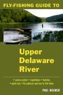Fly-Fishing Guide to the Upper Delaware River - Weamer, Paul