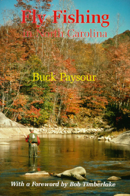 Fly Fishing in North Carolina - Paysour, Buck, and Timberlake, Bob (Foreword by)