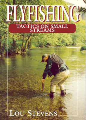 Fly Fishing Tactics on Small Streams - Stevens, Lou