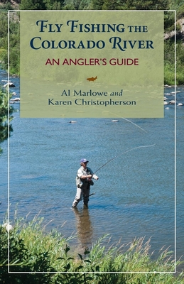 Fly Fishing the Colorado River: An Angler's Guide - Marlowe, Al, and Christopherson, Karen R