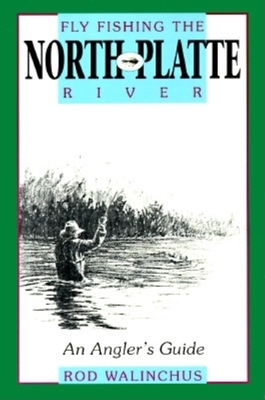 Fly Fishing the North Platte River: An Angler's Guide - Walinchus, Rod