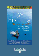 Fly-Fishing - the Sacred Art: Casting a Fly as a Spiritual Practice