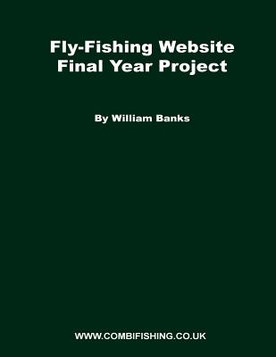 Fly-Fishing Website Final Year Project: What I did for my FYP project while studying at Staffs - Banks, William