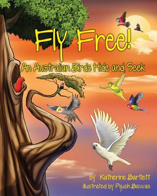 Fly Free! An Australian Birds Hide and Seek - Bartlett, Katherine