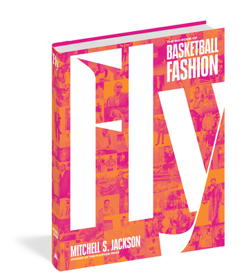 Fly: The Big Book of Basketball Fashion - Jackson, Mitchell S