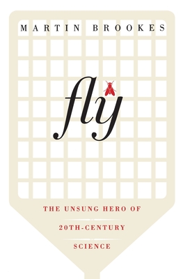 Fly: The Unsung Hero of Twentieth-Century Science - Brookes, Martin
