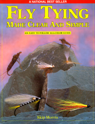 Fly Tying Made Clear and Simple - Morris, Skip, and Hafele, Rick (Designer)