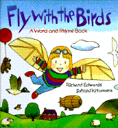 Fly with the Birds: A Word and Rhyme Book - Edwards, Richard