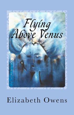 Flying Above Venus - Owens, Elizabeth