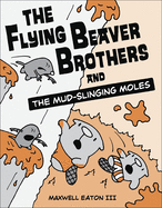 Flying Beaver Brothers and the Mud-Slinging Moles