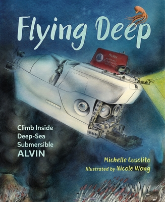 Flying Deep: Climb Inside Deep-Sea Submersible Alvin - Cusolito, Michelle