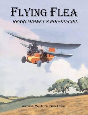 Flying Flea; Henri Mignet's Pou-du-Ciel - Ord-Hume, Arthur W. J. G.