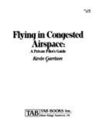 Flying in Congested Airspace: A Private Pilot's Guide - Garrison, Kevin