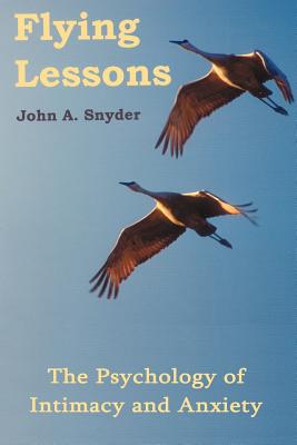 Flying Lessons: The Psychology of Intimacy and Anxiety - Snyder, John a