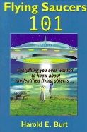 Flying Saucers 101: Everything You Ever Wanted to Know about Unidentified Flying Objects